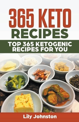 365 Keto Recipes: Top 365 Ketogenic Recipes For You by Johnston, Lily