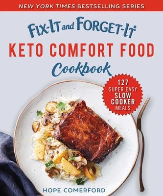Fix-It and Forget-It Keto Comfort Food Cookbook: 127 Super Easy Slow Cooker Meals by Comerford, Hope