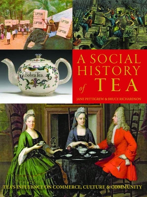 A Social History of Tea: Tea's Influence on Commerce, Culture & Community by Pettigrew, Jane