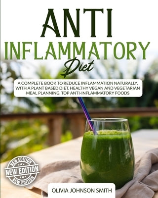 Anti Inflammatory Diet - This Cookbook Includes Many Healthy Detox Recipes (Paperback Version - English Edition): A Complete Book to Reduce Inflammati by Dr Olivia Johnson Smith