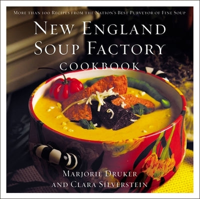 New England Soup Factory Cookbook: More Than 100 Recipes from the Nation's Best Purveyor of Fine Soup by Silverstein, Clara