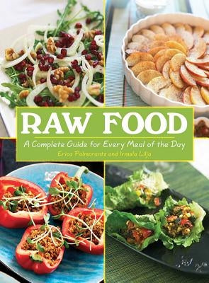 Raw Food: A Complete Guide for Every Meal of the Day by Palmcrantz Aziz, Erica