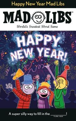 Happy New Year Mad Libs: World's Greatest Word Game by Reyes, Gabrielle