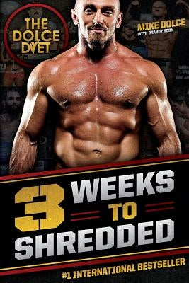 The Dolce Diet: 3 Weeks to Shredded by Dolce, Mike