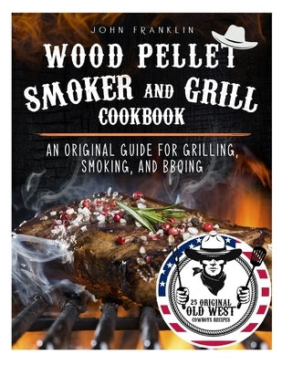 Wood Pellet Smoker and Grill Cookbook by Franklin, John