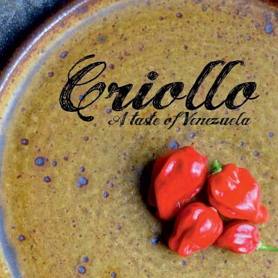 Criollo: A Taste of Venezuela by Gonzalez, L. Fernando