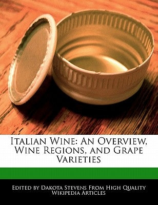 Italian Wine: An Overview, Wine Regions, and Grape Varieties by Stevens, Dakota