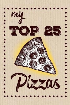 My Top 25 Pizzas: Keep your Favorite 25 Pizza Recipes in one place! by Design, Dadamilla