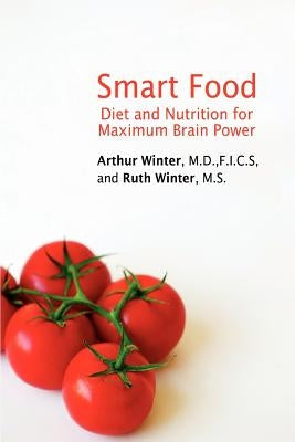 Smart Food: Diet and Nutrition for Maximum Brain Power by Winter, Arthur