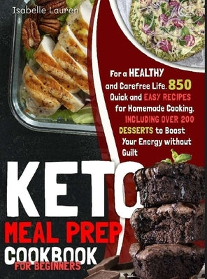 Keto Meal Prep Cookbook for Beginners: 850+ Quick and Easy Recipes for Homemade Cooking - Including Over 200 DESSERTS to Boost Your Energy by Lauren, Isabelle