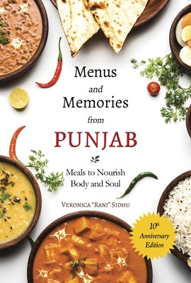 Menus and Memories from Punjab: Meals to Nourish Body and Soul by Sidhu, Veronica