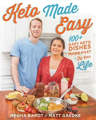 Keto Made Easy: 100+ Easy Keto Dishes Made Fast to Fit Your Life by Barot, Megha