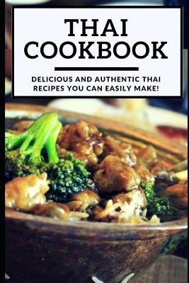 Thai Cookbook: Delicious and Authentic Thai Recipes You Can Easily Make! by Dang, Kenny