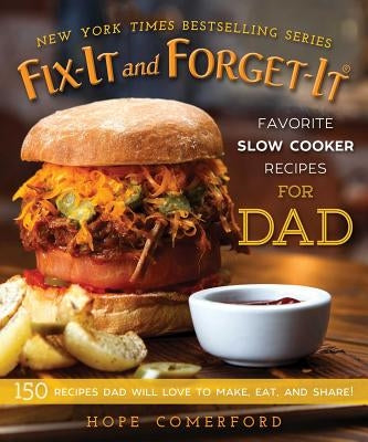 Fix-It and Forget-It Favorite Slow Cooker Recipes for Dad: 150 Recipes Dad Will Love to Make, Eat, and Share! by Comerford, Hope