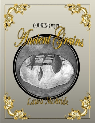 Cooking with Ancient Grains by Blake McBride, Laura J.