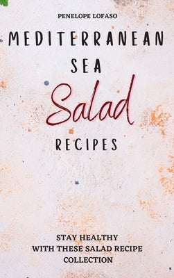 Mediterranean Sea Salad Recipes: Stay Healthy with These Salad Recipe Collection by Lofaso, Penelope