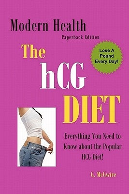 The HCG Diet: Everything You Need to Know about The HCG Diet and More... by Publishing, Modern Health