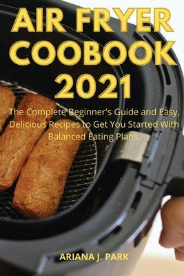 Air Fryer Coobook 2021: The complete beginner&