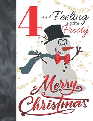 4 And Feeling A Little Frosty Merry Christmas: Festive Snowman For Boys And Girls Age 4 Years Old - Art Sketchbook Sketchpad Activity Book For Kids To by Scribblers, Krazed