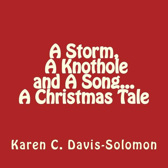 A Storm, A Knothole and A Song...A Christmas Tale by Davis-Solomon, Karen C.