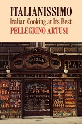 Italianissimo: Italian Cooking at Its Best by Artusi, Pellegrino