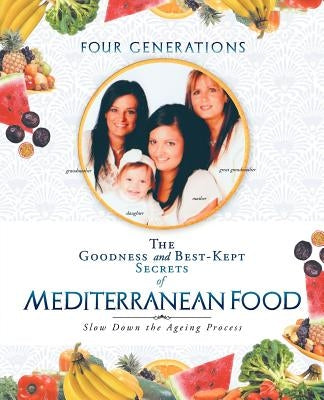 The Goodness and Best-Kept Secrets of Mediterranean Food: Slow Down the Ageing Process by Greco-Conte, Ortensia