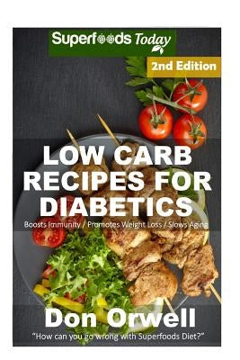 Low Carb Recipes For Diabetics: Over 160+ Low Carb Diabetic Recipes, Dump Dinners Recipes, Quick & Easy Cooking Recipes, Antioxidants & Phytochemicals by Orwell, Don