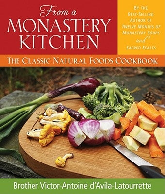 From a Monastery Kitchen: The Classic Natural Foods Cookbook by D&