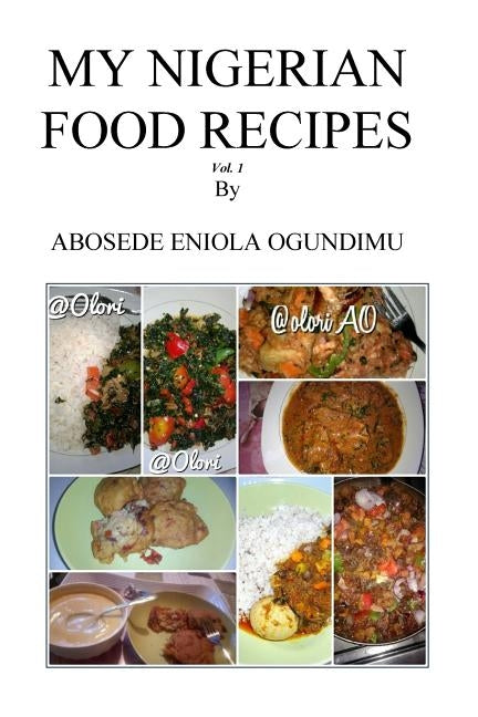 My Nigerian food recipes by Ogundimu, Abosede Eniola