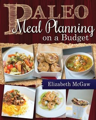 Paleo Meal Planning on a Budget by McGaw, Elizabeth