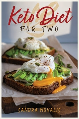 Keto Diet for two: Easy to follow, tasty and healthy Ketogenic recipes to enjoy with you love. Start to lose weight and burn the excess f by Novalis, Sandra