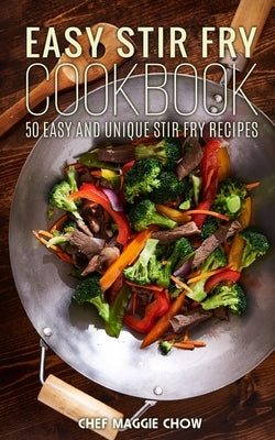 Easy Stir-Fry Cookbook by Maggie Chow, Chef