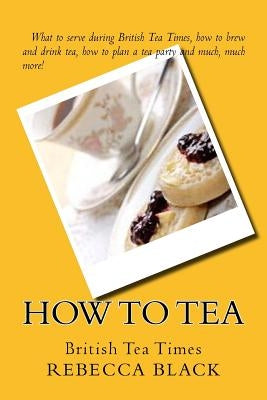 How to Tea: British Tea Times by Black, Walker