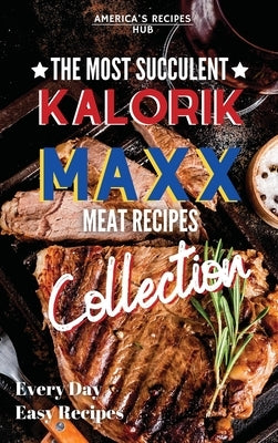 Kalorik MAXX Air Fryer Cookbook Collection: The Most Succulent Meat Recipes! by America's Recipes Hub