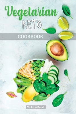 Vegetarian Keto Diet Cookbook: Low-Carb Delicious and Fresh Recipes to Lose Weight Quickly and Detoxify your Body by Victoria Batali