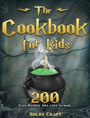 The Cookbook for kids: 200 Easy Recipes will love to make by Craft, Shley