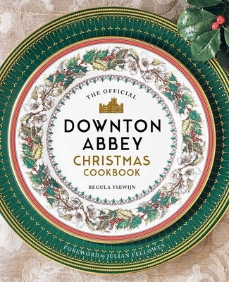 The Official Downton Abbey Christmas Cookbook by Ysewijn, Regula
