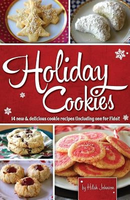 Holiday Cookies: 14 New & Delicious Cookie Recipes (Including One for Fido)! by Johnson, Hilah