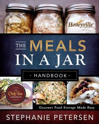 The Meals in a Jar Handbook: Gourmet Food Storage Made Easy by Petersen, Stephanie