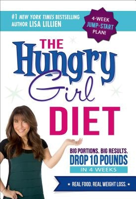 The Hungry Girl Diet: Big Portions. Big Results. Drop 10 Pounds in 4 Weeks by Lillien, Lisa