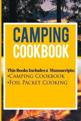 Camping Cookbook: 2 Manuscripts: Camping Cookbook, Foil Packet Cooking by Johansson, Katya