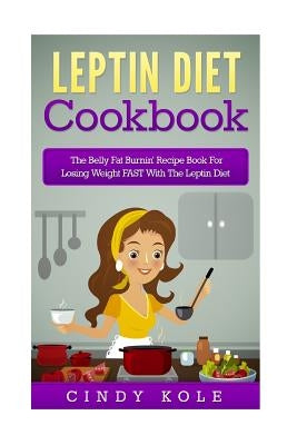 Leptin Diet Cookbook: The Belly Fat Burnin&