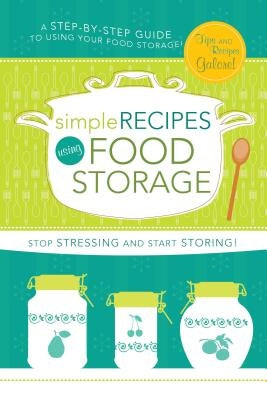 Simple Recipes Using Food Storage: A Step-By-Step Guide by Simpson Cordes, Lyndsee