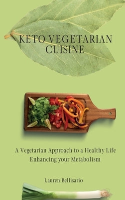 Keto Vegetarian Cuisine: A Vegetarian Approach to a Healthy Life Enhancing your Metabolism by Bellisario, Lauren