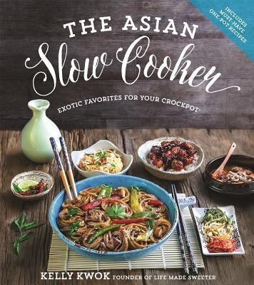 The Asian Slow Cooker: Exotic Favorites for Your Crockpot by Kwok, Kelly