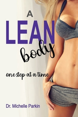 A Lean Body: one step at a time by Parkin, Michelle
