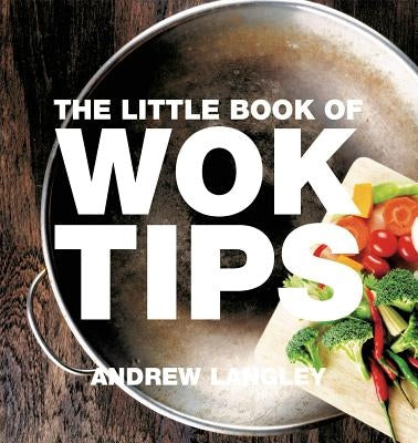 The Little Book of Wok Tips by Langley, Andrew