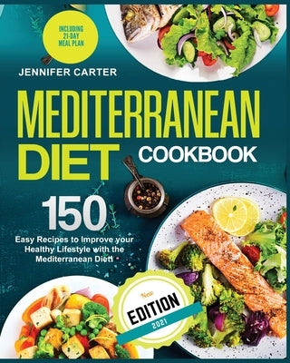 Mediterranean Diet Cookbook: 150+ Easy Recipes to Improve your Healthy Lifestyle with Mediterranean Diet! Including simple 21-Day Meal Plan! by Carter, Jennifer