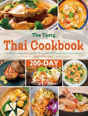 The Tasty Thai Cookbook: 200-Day Simple & Delicious Recipes from Everyone's Favorite Thai Family Kitchen by Goodale, Bertha