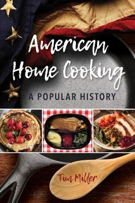 American Home Cooking: A Popular History by Miller, Tim